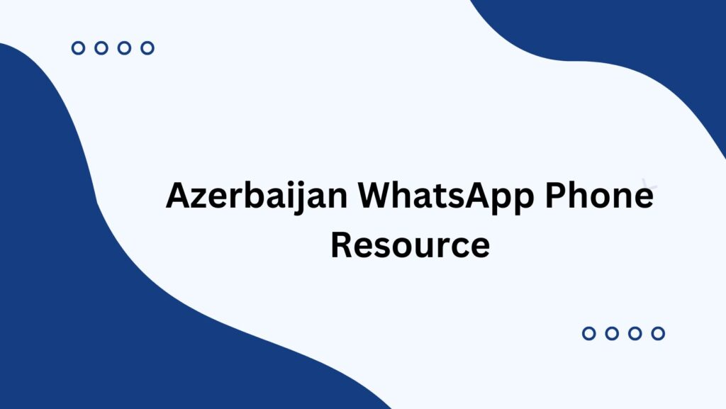 Azerbaijan WhatsApp Phone Resource